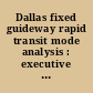 Dallas fixed guideway rapid transit mode analysis : executive summary /