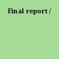 Final report /