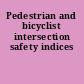 Pedestrian and bicyclist intersection safety indices