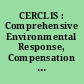 CERCLIS : Comprehensive Environmental Response, Compensation and Liability Information System.