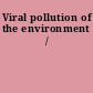 Viral pollution of the environment /