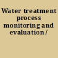 Water treatment process monitoring and evaluation /