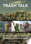 Trash talk : an encyclopedia of garbage and recycling around the world /