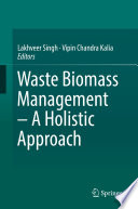 Waste biomass management : a holistic approach /