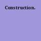 Construction.