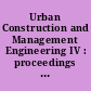 Urban Construction and Management Engineering IV : proceedings of 2023 4th International Conference on Urban Construction amd Management Engineering (ICUCME 2023), Dali, China, 28-30 July 2023 /