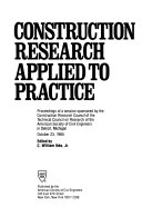 Construction research applied to practice : proceedings of a session sponsored by the Construction Research Council of the Technical Council on Research of the American Society of Civil Engineers in Detroit, Michigan, October 23, 1985 /