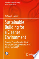 Sustainable building for a cleaner environment : selected papers from the World Renewable Energy Network's Med Green Forum 2017 /