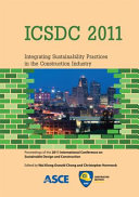 ICSDC 2011 integrating sustainability practices in the construction industry : proceedings of the 2011 International Conference on Sustainable Design and Construction, March 23-25, 2011, Kansas City, Missouri /