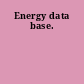 Energy data base.