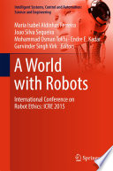 A world with robots : International Conference on Robot Ethics: ICRE 2015 /
