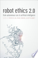 Robot ethics 2.0 : from autonomous cars to artificial intelligence /