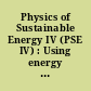 Physics of Sustainable Energy IV (PSE IV) : Using energy efficiently and producing it renewably : conference date, 17-18 June 2016 : location, Chicago, IL, USA /