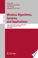 Wireless algorithms, systems, and applications : 12th International Conference, WASA 2017, Guilin, China, June 19-21, 2017, Proceedings /
