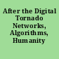 After the Digital Tornado Networks, Algorithms, Humanity /