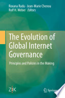 The evolution of global Internet governance : principles and policies in the making /