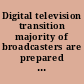 Digital television transition majority of broadcasters are prepared for the DTV transition, but some technical and coordination issues remain : report to congressional requesters.