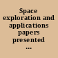 Space exploration and applications papers presented at the United Nations Conference on the Exploration and Peaceful Uses of Outer Space, Vienna, 14-27 August 1968.