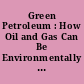 Green Petroleum : How Oil and Gas Can Be Environmentally Sustainable /