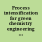 Process intensification for green chemistry engineering solutions for sustainable chemical processing /