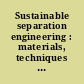 Sustainable separation engineering : materials, techniques and process development /
