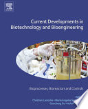 Current developments in biotechnology and bioengineering bioprocesses, bioreactors and controls /