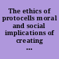 The ethics of protocells moral and social implications of creating life in the laboratory /