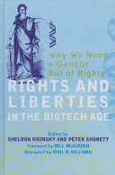 Rights and liberties in the biotech age : why we need a genetic bill of rights /