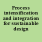 Process intensification and integration for sustainable design /