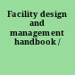 Facility design and management handbook /