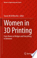 Women in 3D printing : from bones to bridges and everything in between /
