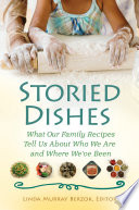 Storied dishes : what our family recipes tell us about who we are and where we've been /