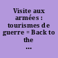 Visite aux armées : tourismes de guerre = Back to the front : tourisms of war /