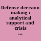 Defense decision making : analytical support and crisis management : proceedings of the first ARESAD International Conference on Decision Making and Defense, held in Paris, November 22-23, 1989 /