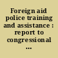 Foreign aid police training and assistance : report to congressional requesters /