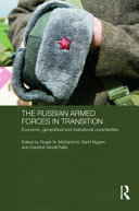 The Russian armed forces in transition : economic, geopolitical and institutional uncertainties /