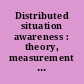 Distributed situation awareness : theory, measurement and application to teamwork /