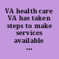 VA health care VA has taken steps to make services available to women veterans, but needs to revise key policies and improve oversight processes /
