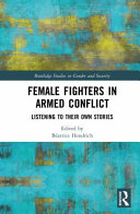 Female fighters in armed conflict : listening to their own stories /