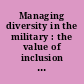 Managing diversity in the military : the value of inclusion in a culture of uniformity /