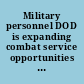 Military personnel DOD is expanding combat service opportunities for women, but should monitor long-term integration progress : report to congressional committees /