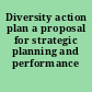 Diversity action plan a proposal for strategic planning and performance accountability.