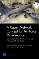 A repair network concept for Air Force maintenance : conclusions from analysis of C-130, F-16 and KC-135 fleets /