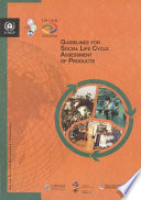 Guidelines for social life cycle assessment of products : social and socio-economic LCA guidelines complementing environmental LCA and Life Cycle Costing, contributing to the full assessment of goods and services within the context of sustainable development /
