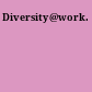 Diversity@work.