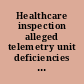 Healthcare inspection alleged telemetry unit deficiencies , VA New York Harbor Healthcare System, New York, New York.