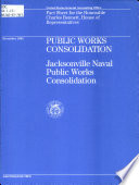 Public works consolidation : Jacksonville naval public works consolidation : fact sheet for the Honorable Charles Bennett, House of Representatives /