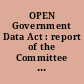 OPEN Government Data Act : report of the Committee on Homeland Security and Governmental Affairs, United States Senate, to expand the government's use and administration of data to facilitate transparency, effective governance, and innovation, and for other purposes.