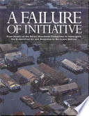 A failure of initiative : final report of the Select Bipartisan Committee to Investigate the Preparation for and Response to Hurricane Katrina /
