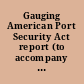 Gauging American Port Security Act report (to accompany H. R. 4005) (including cost estimate of the Congressional Budget Office)